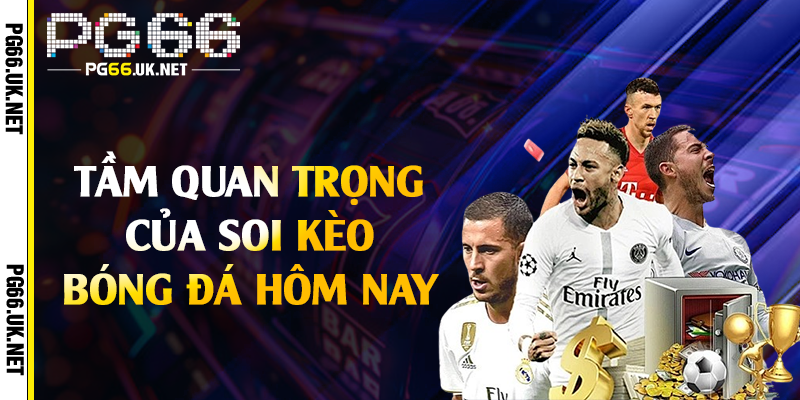 Tầm quan trọng của soi kèo bóng đá hôm nay